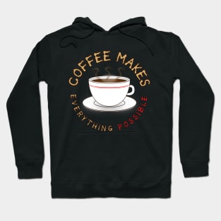 Coffee Makes Everything Possible for Coffee Lovers Hoodie